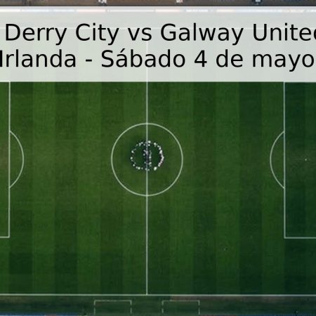 Pronóstico Derry City vs Galway United – Premier Division Irlanda – Sábado 4 de mayo de 2026