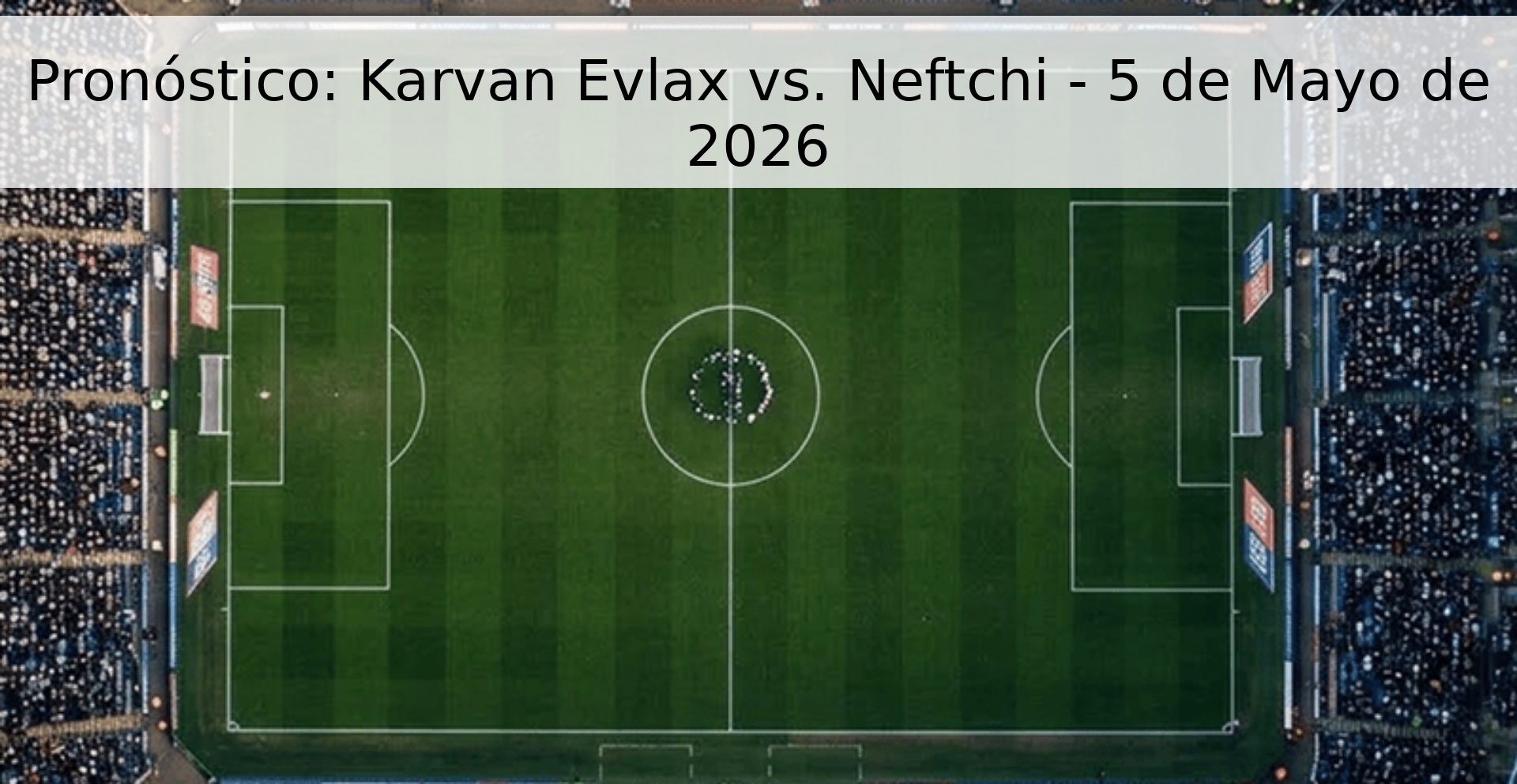 Pronóstico: Karvan Evlax vs. Neftchi - 5 de Mayo de 2026 Pronóstico: Karvan Evlax vs. Neftchi - 5 de Mayo de 2026