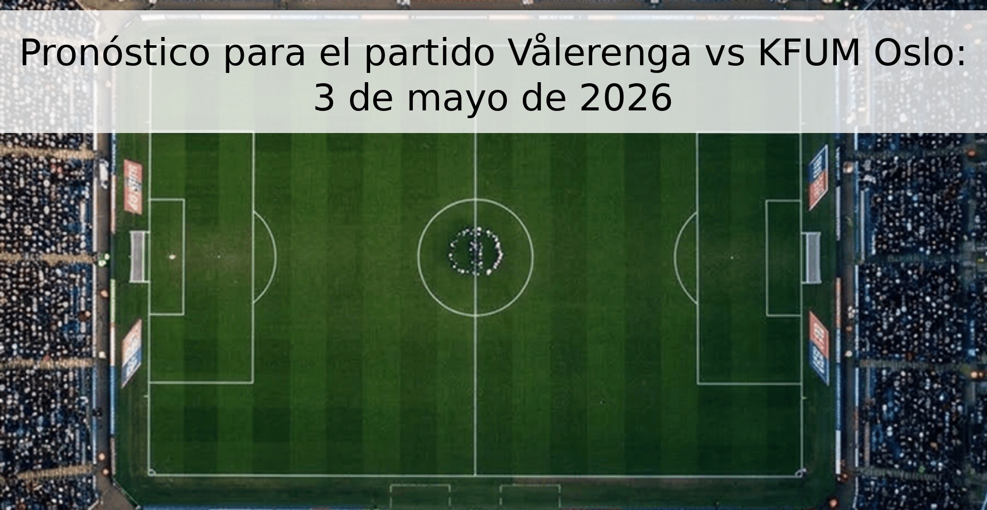 Pronóstico para el partido Vålerenga vs KFUM Oslo: 3 de mayo de 2026 Pronóstico para el partido Vålerenga vs KFUM Oslo: 3 de mayo de 2026