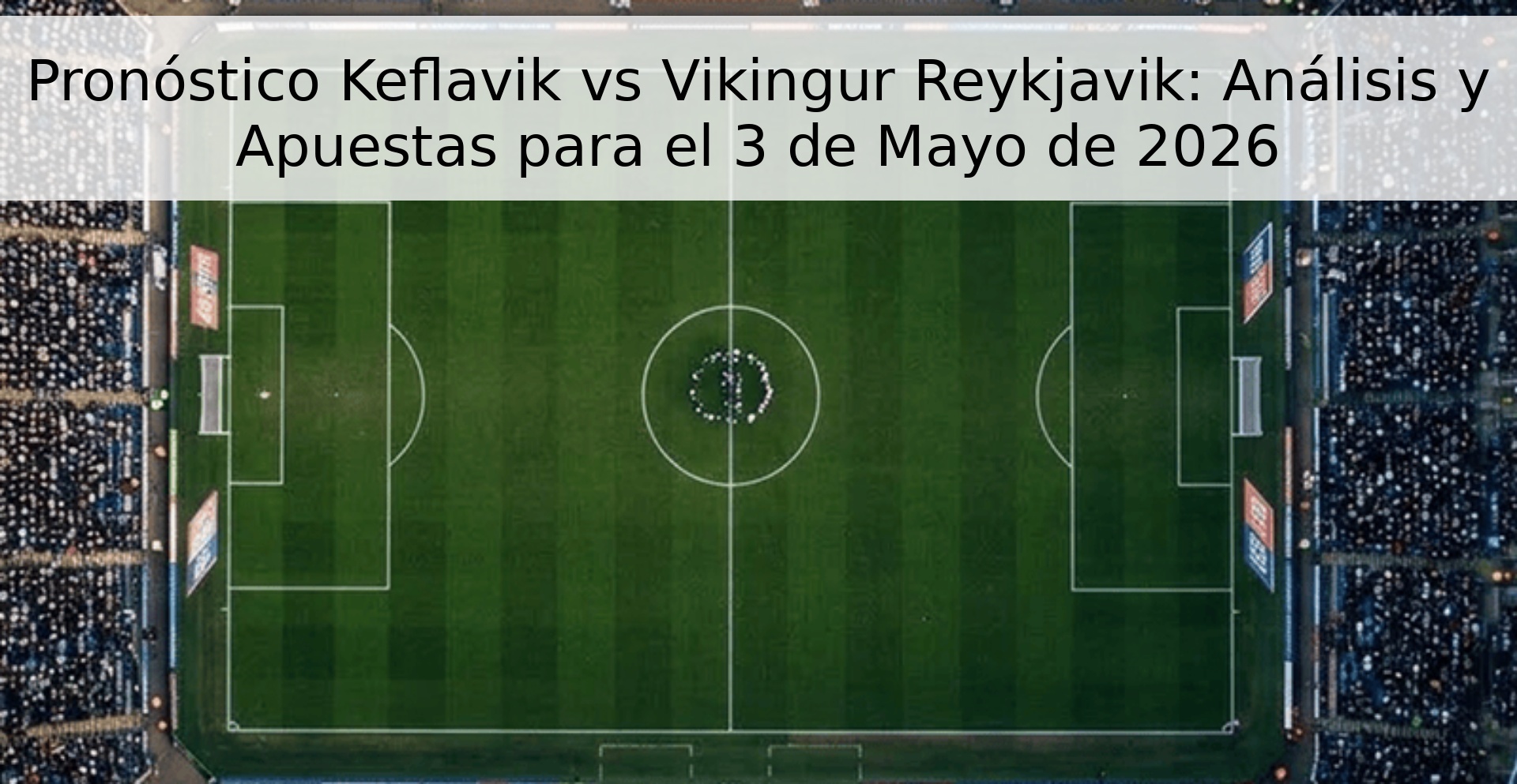 Pronóstico Keflavik vs Vikingur Reykjavik: Análisis y Apuestas para el 3 de Mayo de 2026