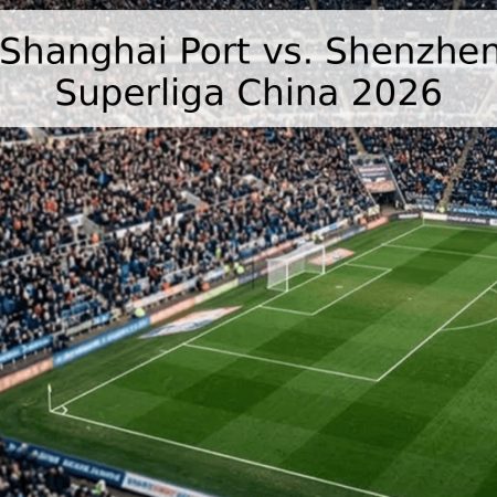 Pronóstico: Shanghai Port vs. Shenzhen Peng City – Superliga China 2026