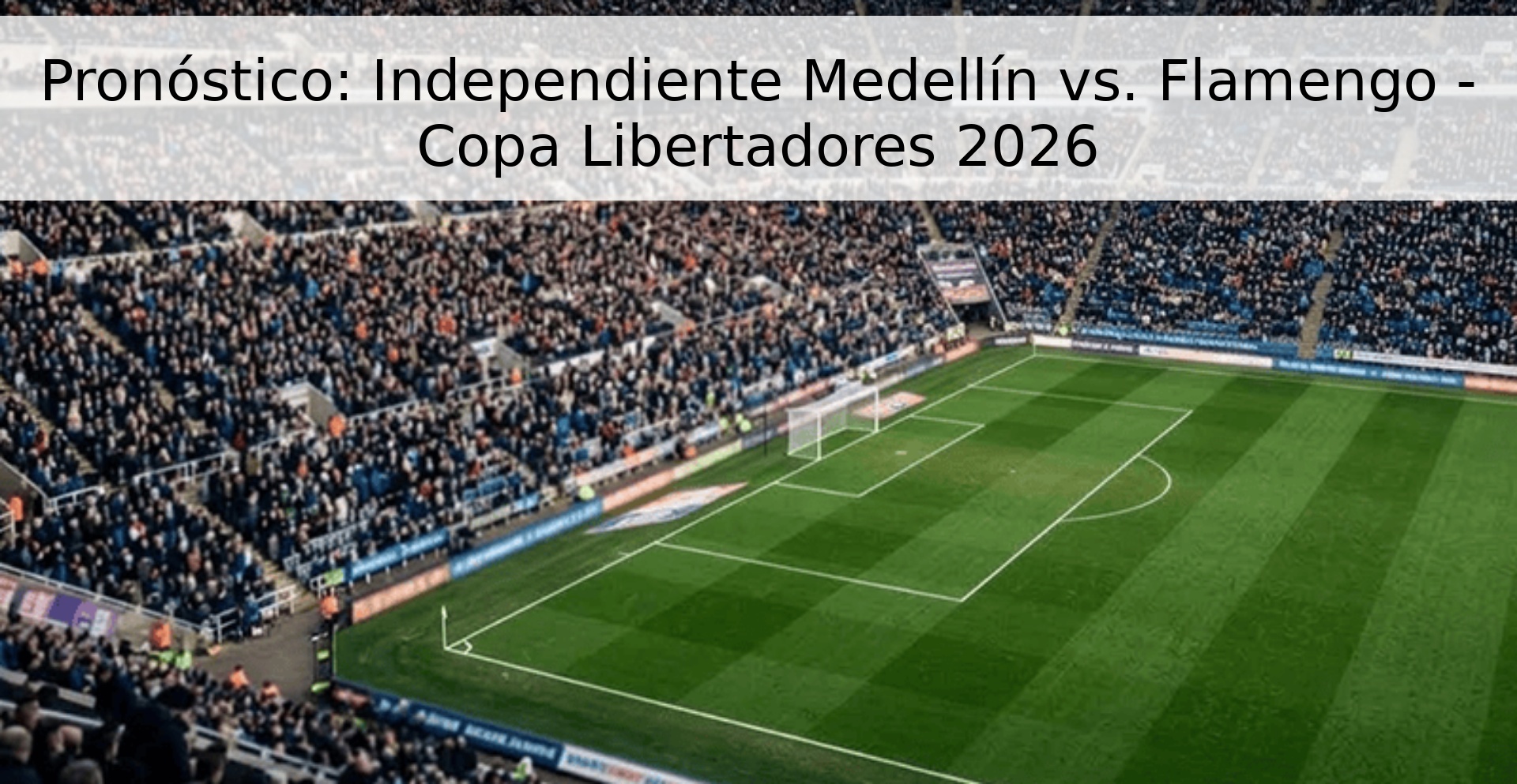 Pronóstico: Independiente Medellín vs. Flamengo - Copa Libertadores 2026