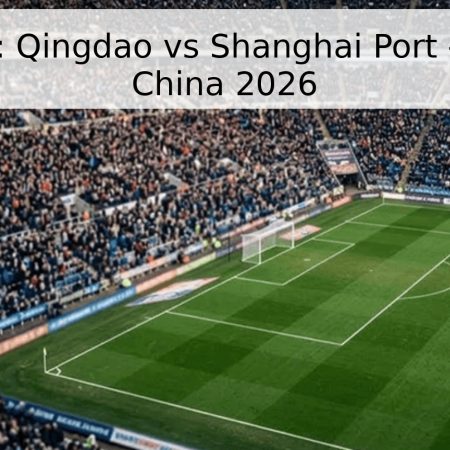 Pronóstico: Qingdao vs Shanghai Port – Superliga China 2026
