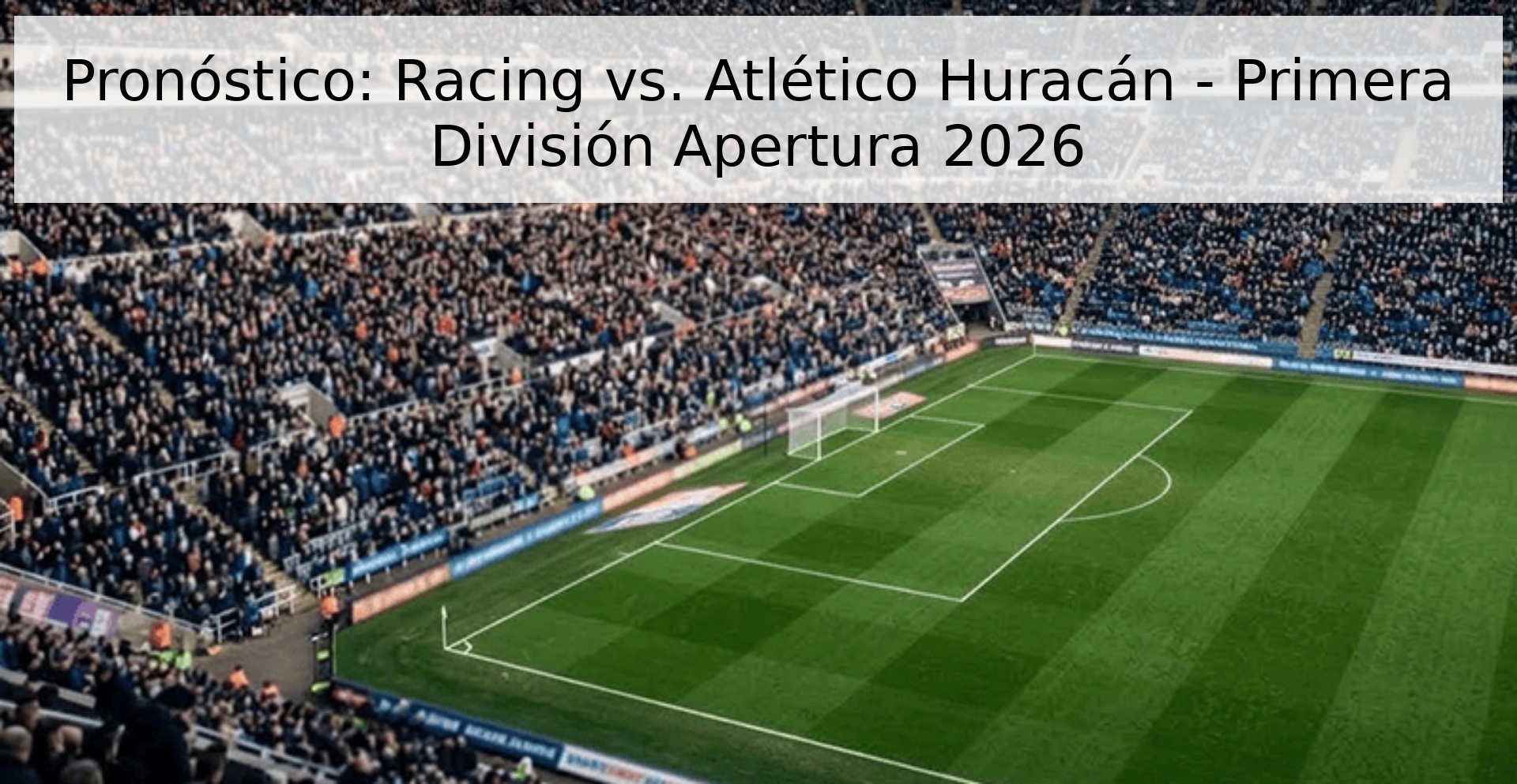 Pronóstico: Racing vs. Atlético Huracán - Primera División Apertura 2026 Pronóstico: Racing vs. Atlético Huracán - Primera División Apertura 2026