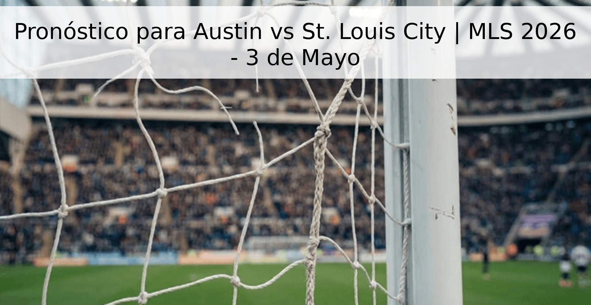 Pronóstico para Austin vs St. Louis City | MLS 2026 - 3 de Mayo Pronóstico para Austin vs St. Louis City | MLS 2026 - 3 de Mayo