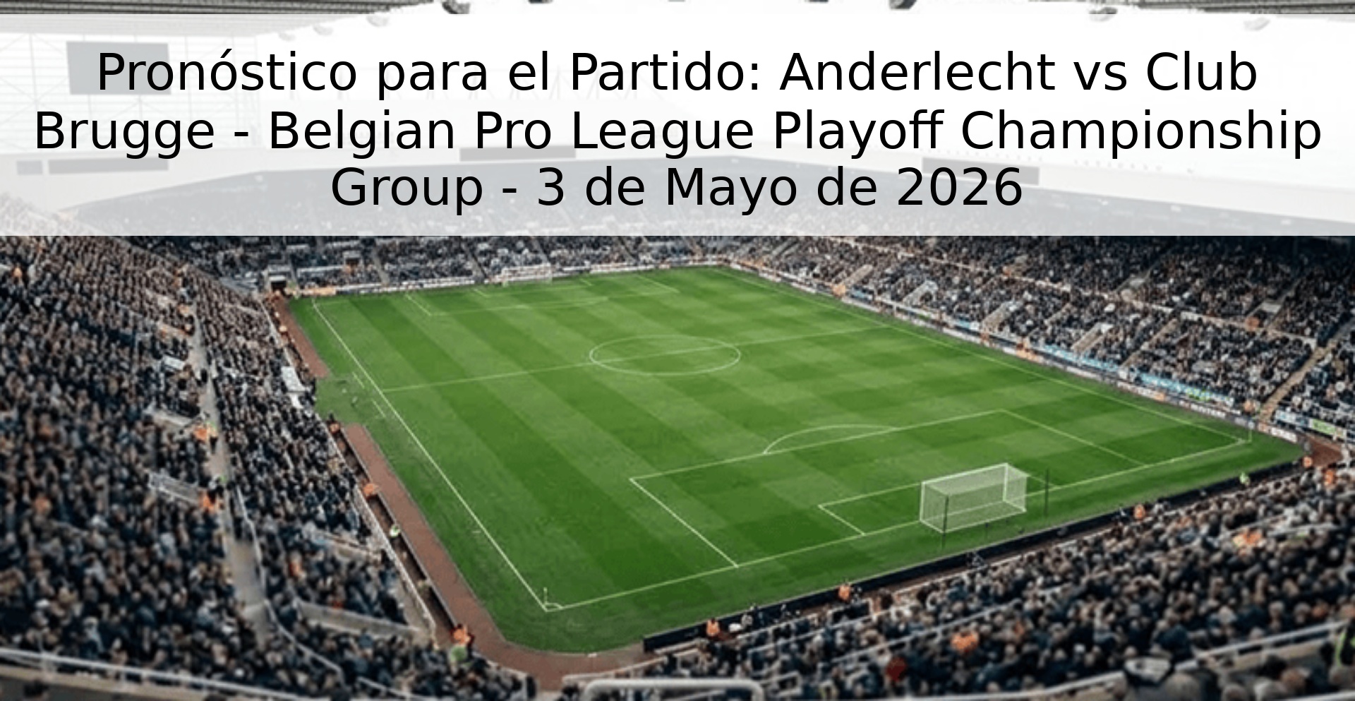 Pronóstico para el Partido: Anderlecht vs Club Brugge - Belgian Pro League Playoff Championship Group - 3 de Mayo de 2026