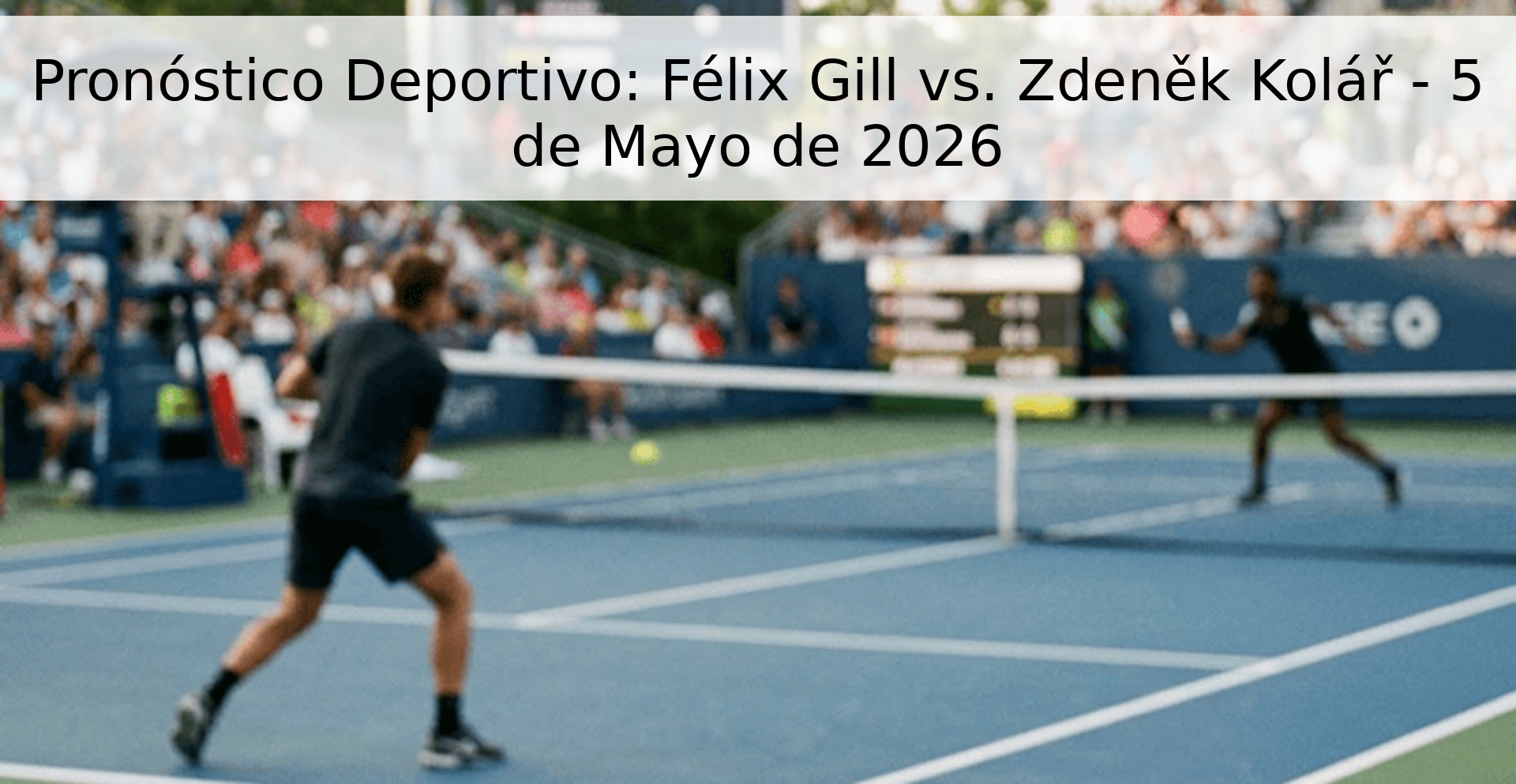 Pronóstico Deportivo: Félix Gill vs. Zdeněk Kolář - 5 de Mayo de 2026