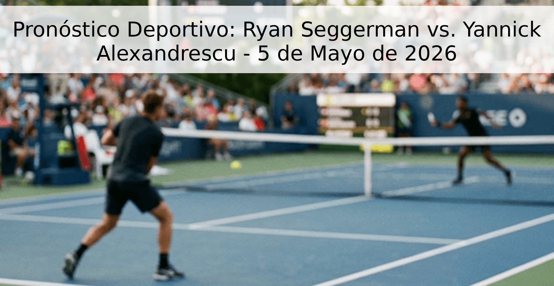 Pronóstico Deportivo: Ryan Seggerman vs. Yannick Alexandrescu - 5 de Mayo de 2026