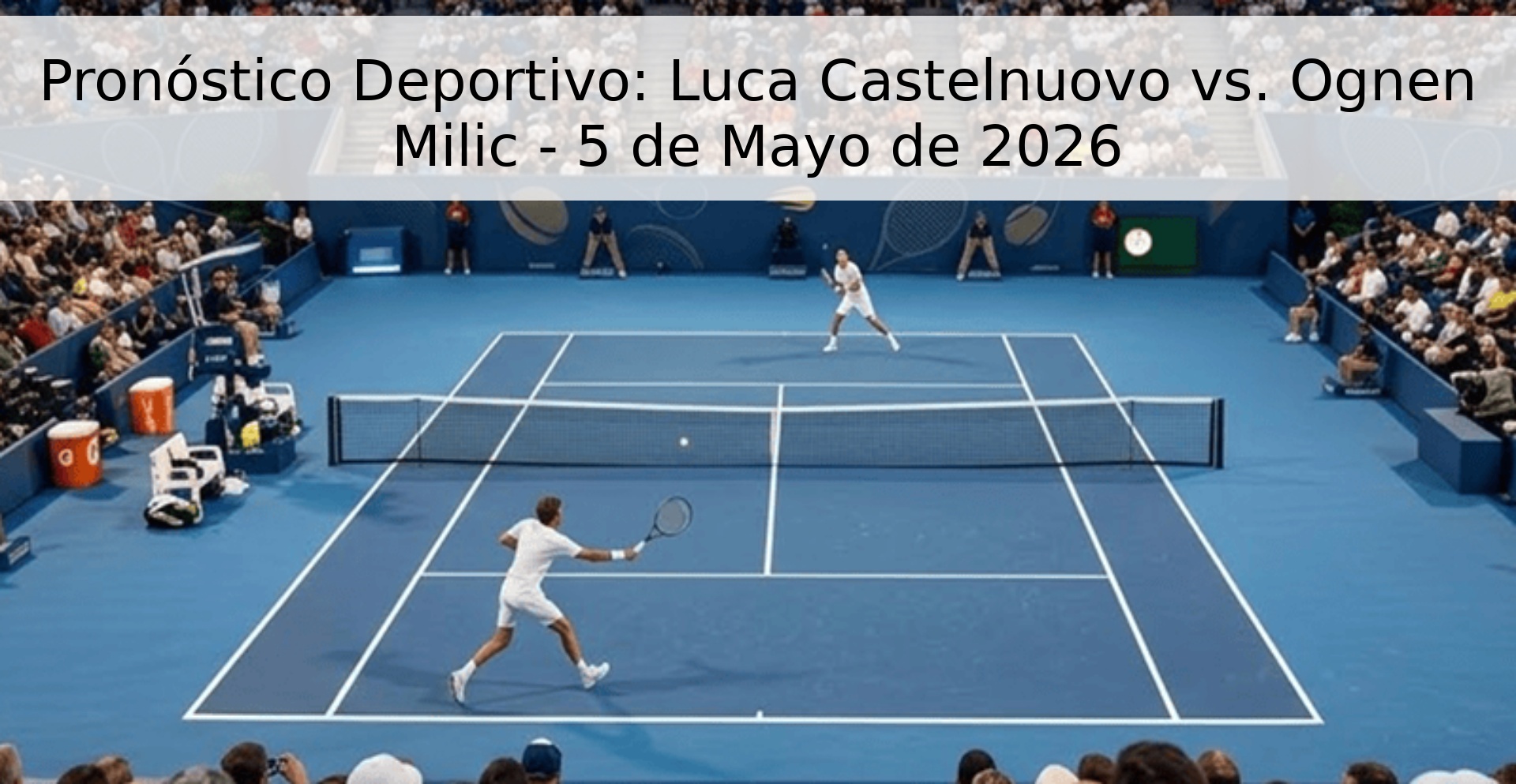 Pronóstico Deportivo: Luca Castelnuovo vs. Ognen Milic - 5 de Mayo de 2026
