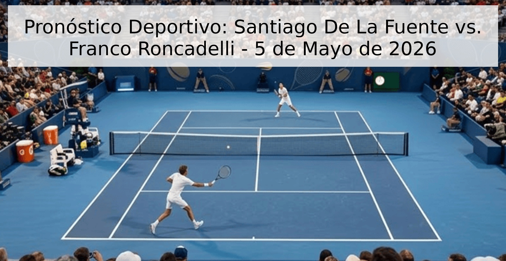 Pronóstico Deportivo: Santiago De La Fuente vs. Franco Roncadelli - 5 de Mayo de 2026