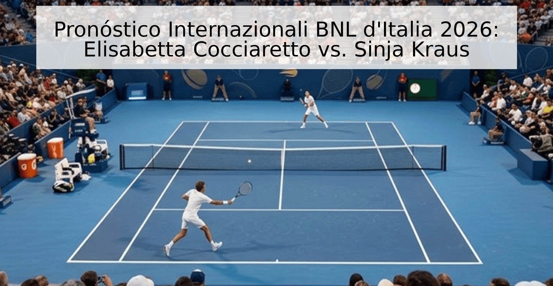 Pronóstico Internazionali BNL d'Italia 2026: Elisabetta Cocciaretto vs. Sinja Kraus Pronóstico Internazionali BNL d'Italia 2026: Elisabetta Cocciaretto vs. Sinja Kraus
