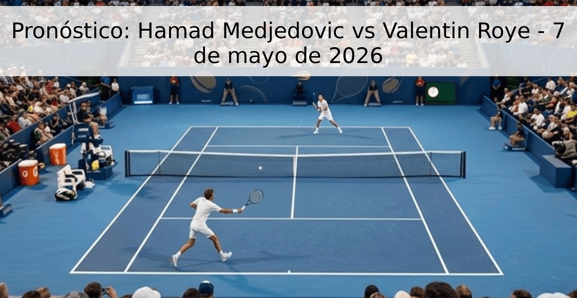 Pronóstico: Hamad Medjedovic vs Valentin Roye - 7 de mayo de 2026