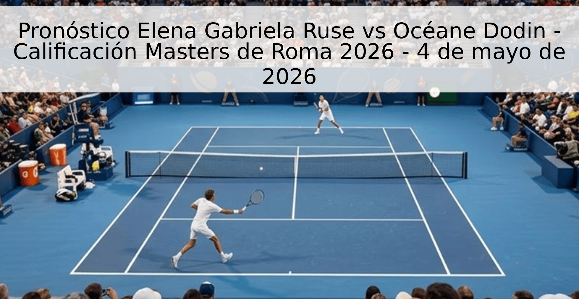 Pronóstico Elena Gabriela Ruse vs Océane Dodin - Calificación Masters de Roma 2026 - 4 de mayo de 2026