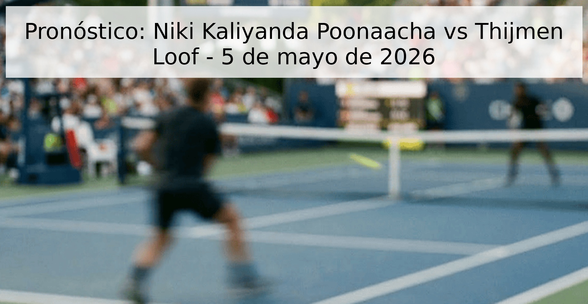 Pronóstico: Niki Kaliyanda Poonaacha vs Thijmen Loof - 5 de mayo de 2026 Pronóstico: Niki Kaliyanda Poonaacha vs Thijmen Loof - 5 de mayo de 2026