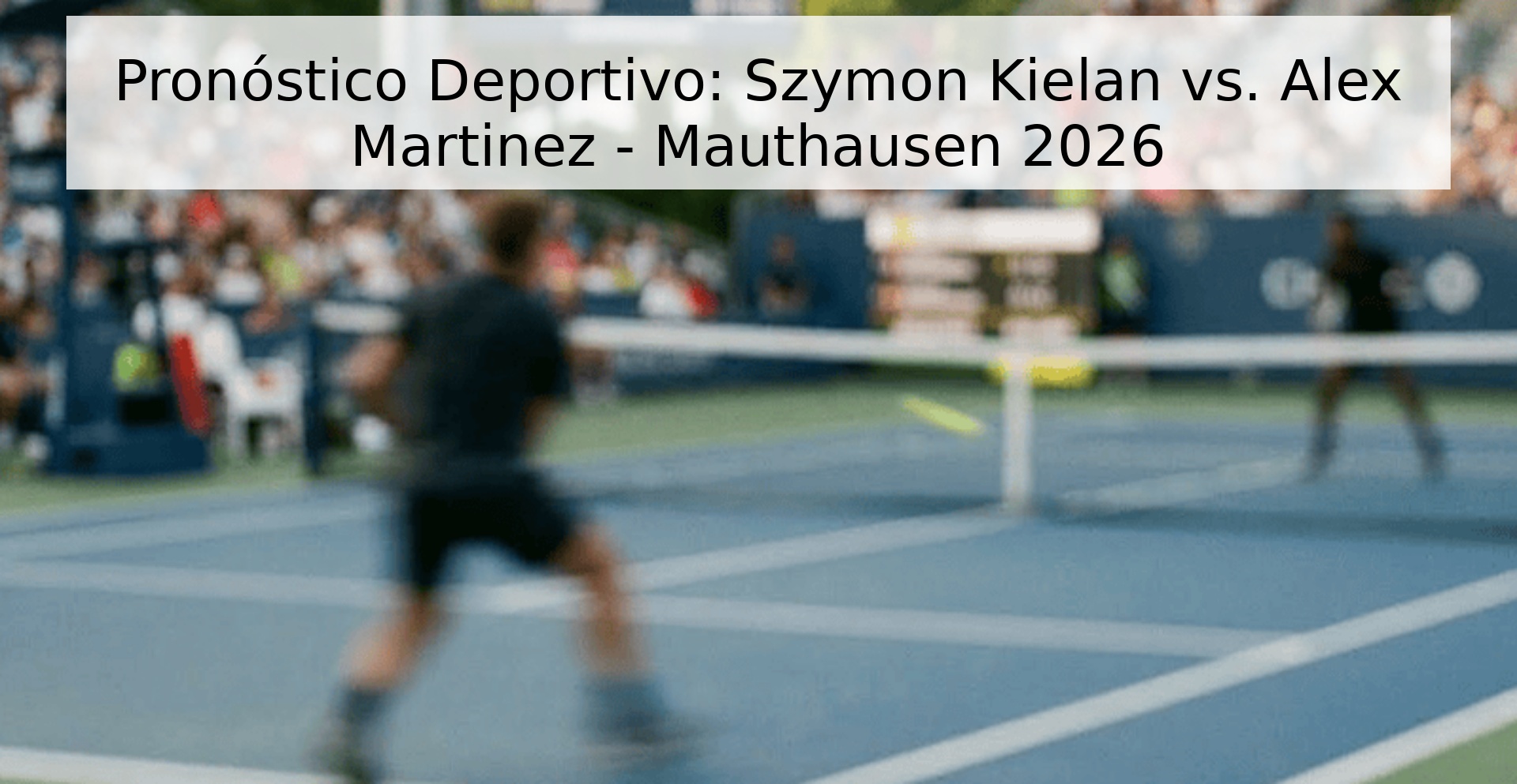 Pronóstico Deportivo: Szymon Kielan vs. Alex Martinez - Mauthausen 2026