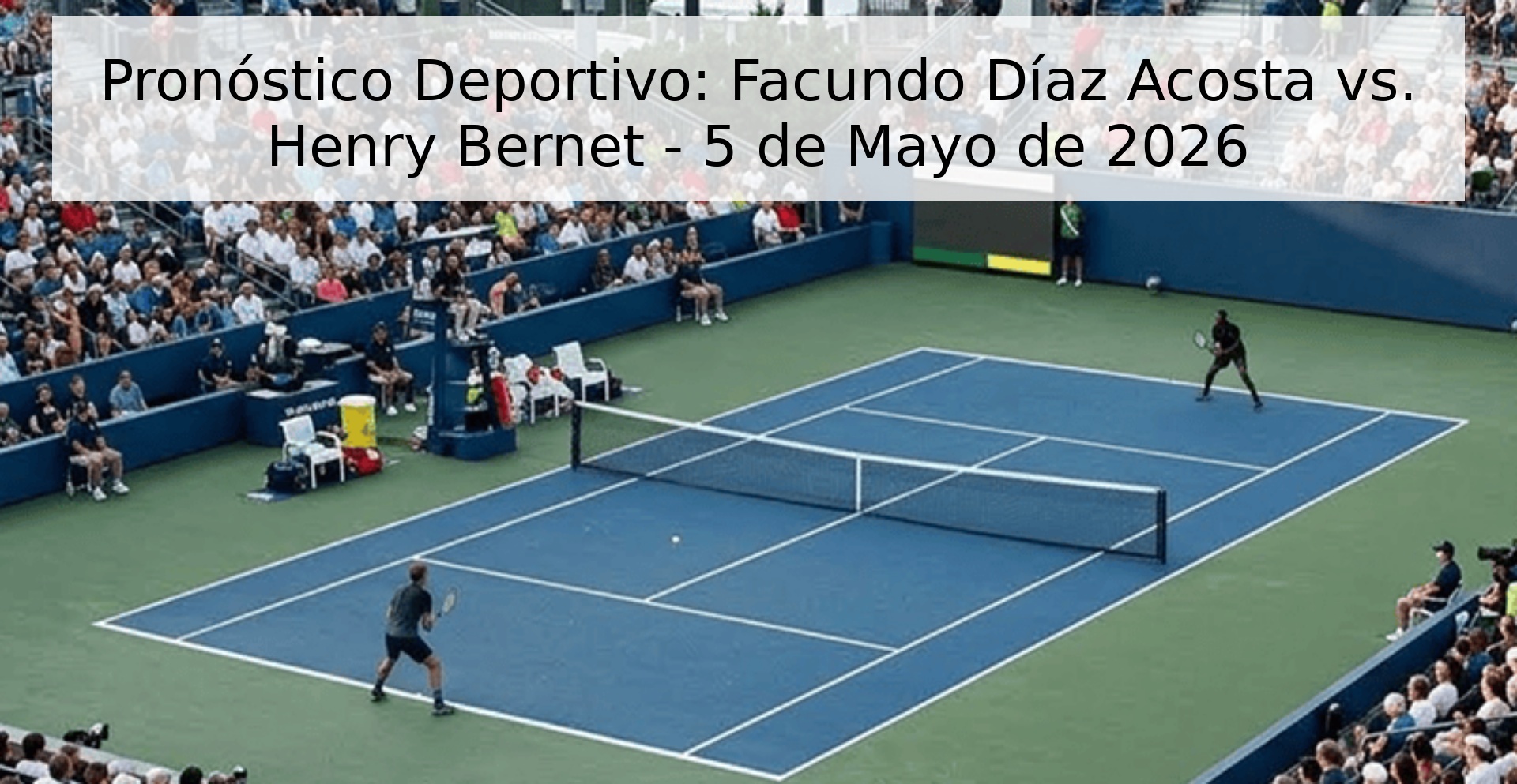 Pronóstico Deportivo: Facundo Díaz Acosta vs. Henry Bernet - 5 de Mayo de 2026 Pronóstico Deportivo: Facundo Díaz Acosta vs. Henry Bernet - 5 de Mayo de 2026