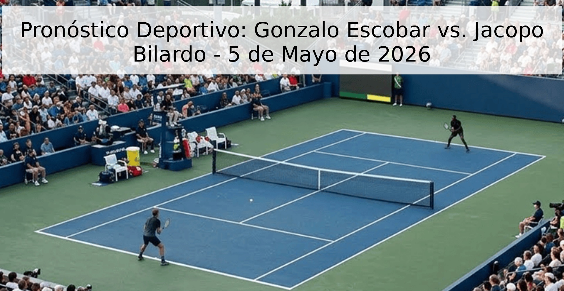 Pronóstico Deportivo: Gonzalo Escobar vs. Jacopo Bilardo - 5 de Mayo de 2026