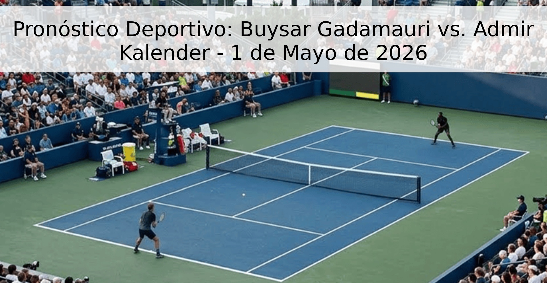 Pronóstico Deportivo: Buysar Gadamauri vs. Admir Kalender - 1 de Mayo de 2026