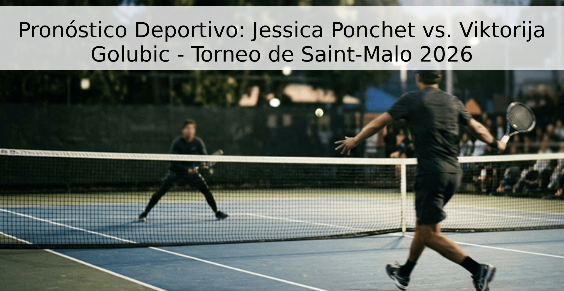 Pronóstico Deportivo: Jessica Ponchet vs. Viktorija Golubic - Torneo de Saint-Malo 2026 Pronóstico Deportivo: Jessica Ponchet vs. Viktorija Golubic - Torneo de Saint-Malo 2026