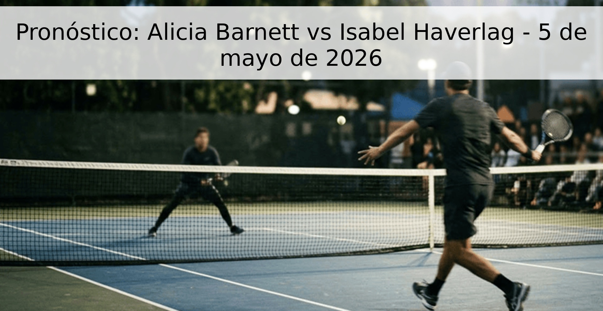 Pronóstico: Alicia Barnett vs Isabel Haverlag - 5 de mayo de 2026 Pronóstico: Alicia Barnett vs Isabel Haverlag - 5 de mayo de 2026