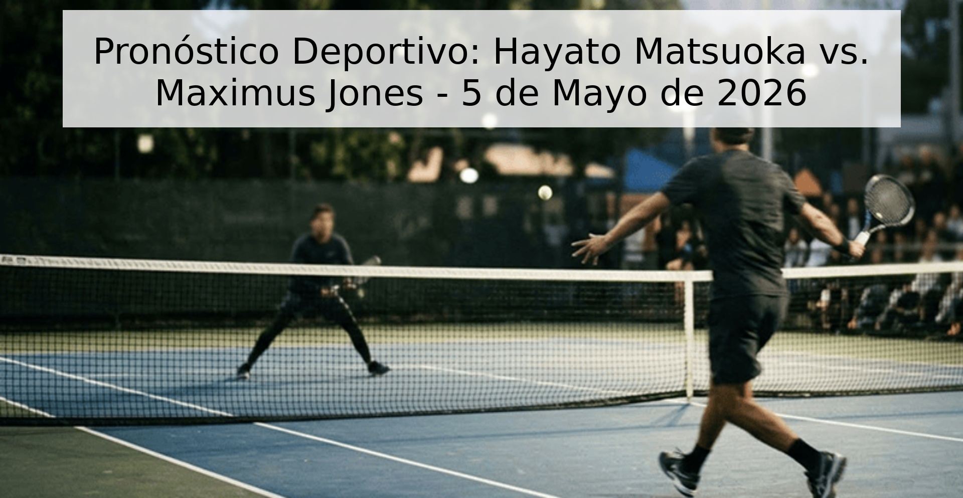 Pronóstico Deportivo: Hayato Matsuoka vs. Maximus Jones - 5 de Mayo de 2026