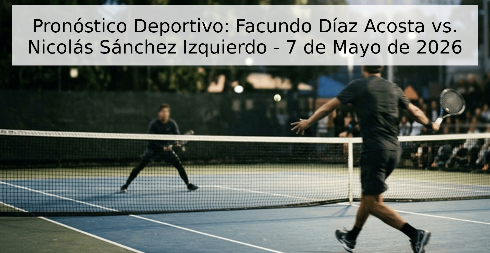 Pronóstico Deportivo: Facundo Díaz Acosta vs. Nicolás Sánchez Izquierdo - 7 de Mayo de 2026