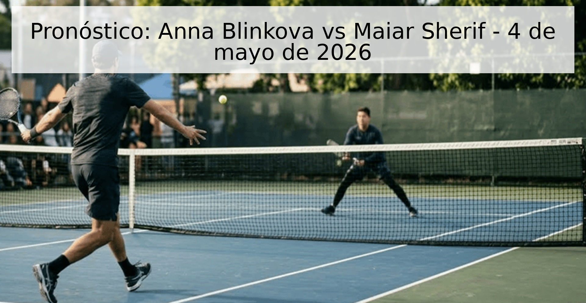 Pronóstico: Anna Blinkova vs Maiar Sherif - 4 de mayo de 2026