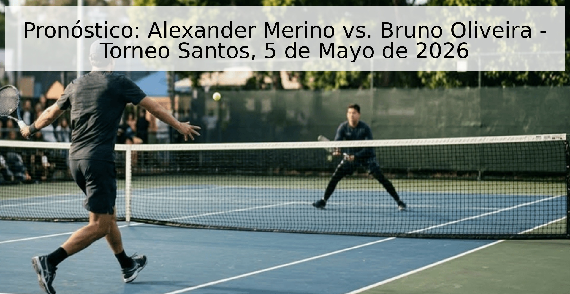 Pronóstico: Alexander Merino vs. Bruno Oliveira - Torneo Santos, 5 de Mayo de 2026 Pronóstico: Alexander Merino vs. Bruno Oliveira - Torneo Santos, 5 de Mayo de 2026