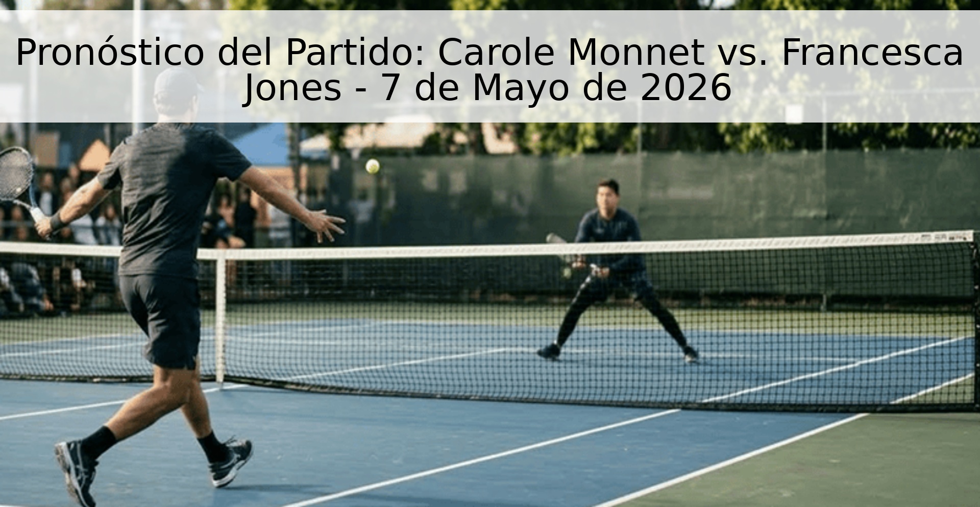 Pronóstico del Partido: Carole Monnet vs. Francesca Jones - 7 de Mayo de 2026
