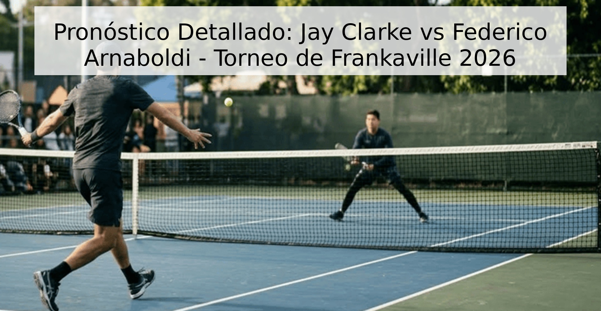 Pronóstico Detallado: Jay Clarke vs Federico Arnaboldi - Torneo de Frankaville 2026 Pronóstico Detallado: Jay Clarke vs Federico Arnaboldi - Torneo de Frankaville 2026