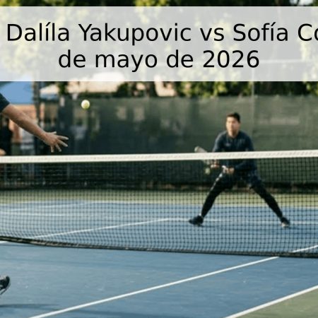 Pronóstico: Dalíla Yakupovic vs Sofía Costoulas – 5 de mayo de 2026
