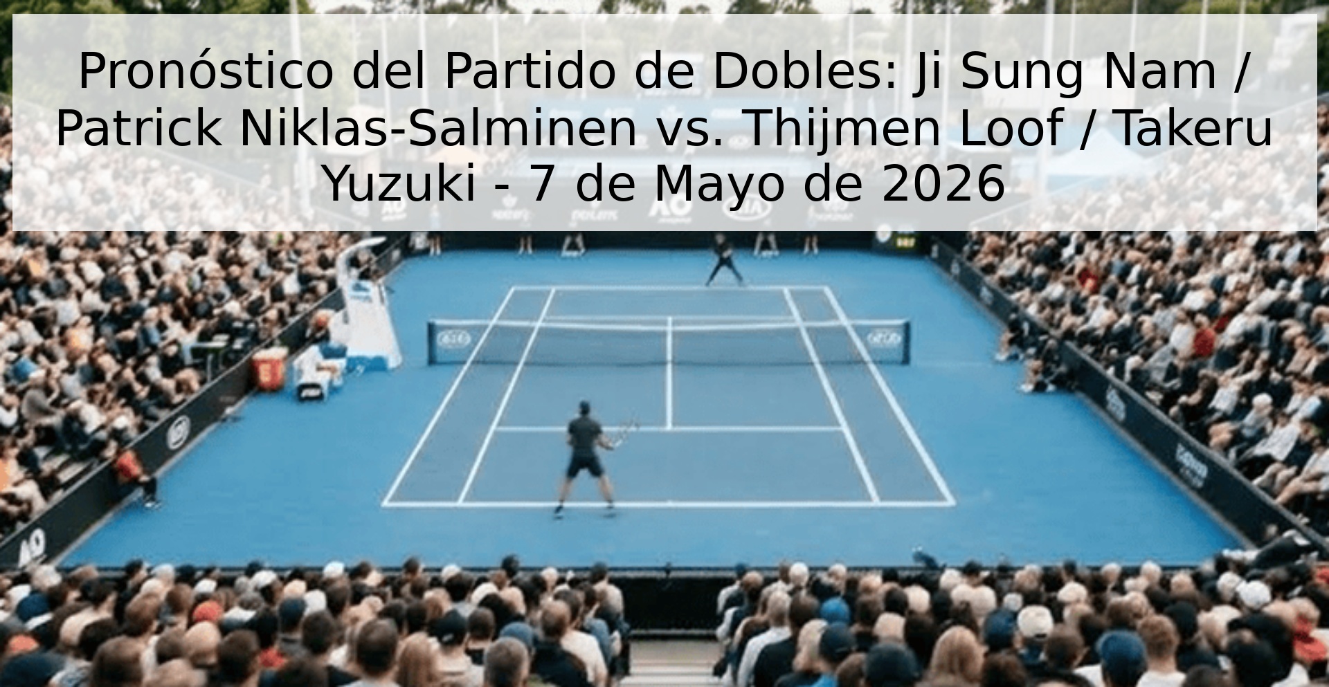 Pronóstico del Partido de Dobles: Ji Sung Nam / Patrick Niklas-Salminen vs. Thijmen Loof / Takeru Yuzuki - 7 de Mayo de 2026