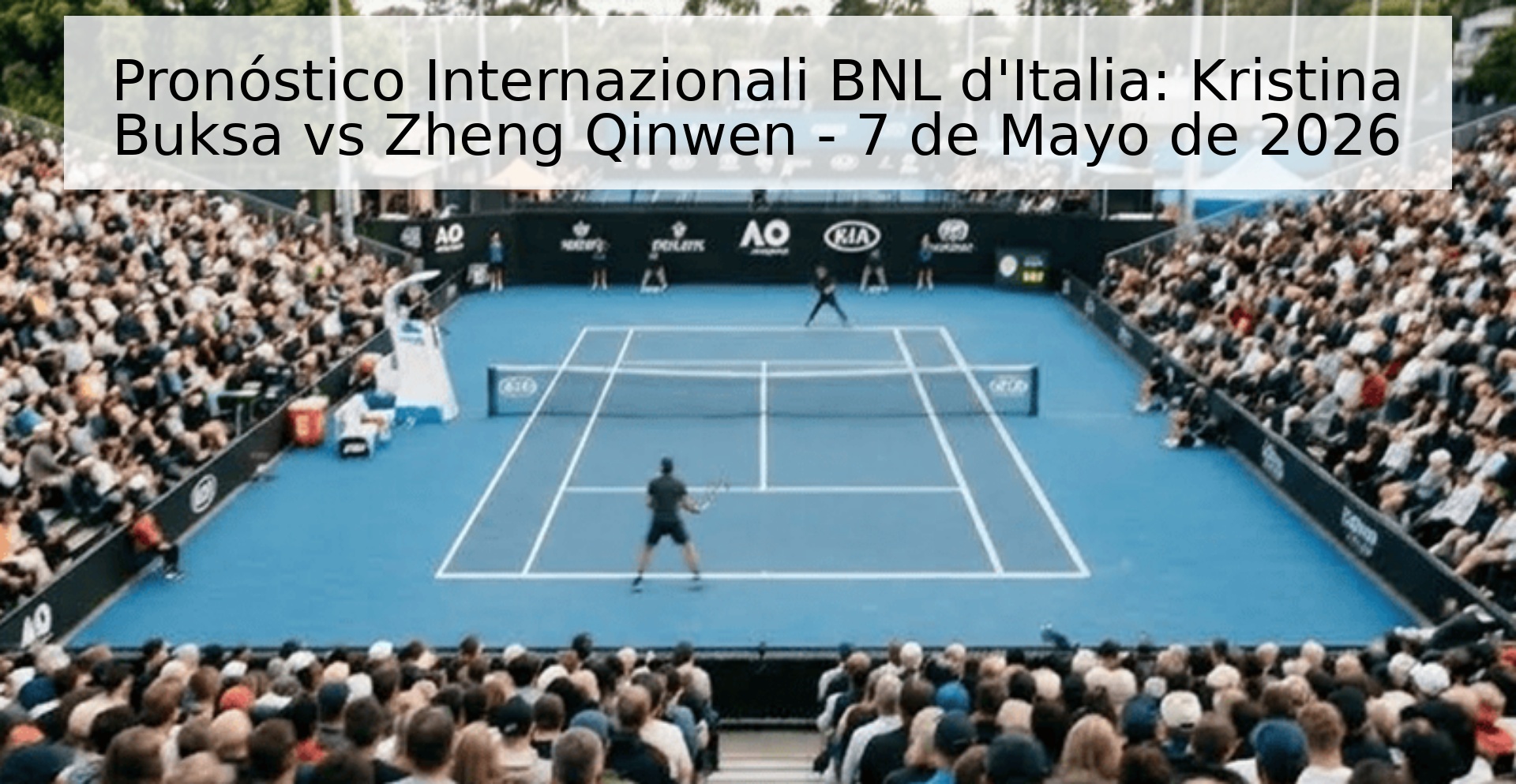 Pronóstico Internazionali BNL d'Italia: Kristina Buksa vs Zheng Qinwen - 7 de Mayo de 2026
