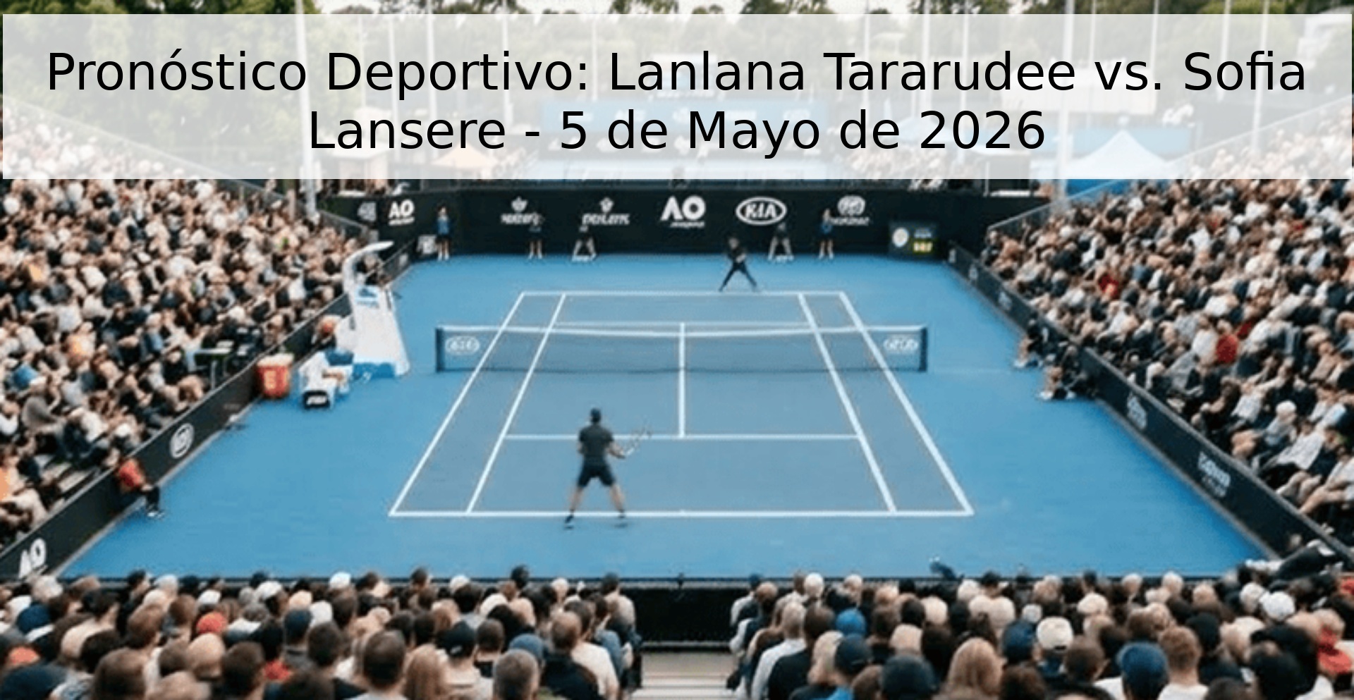 Pronóstico Deportivo: Lanlana Tararudee vs. Sofia Lansere - 5 de Mayo de 2026
