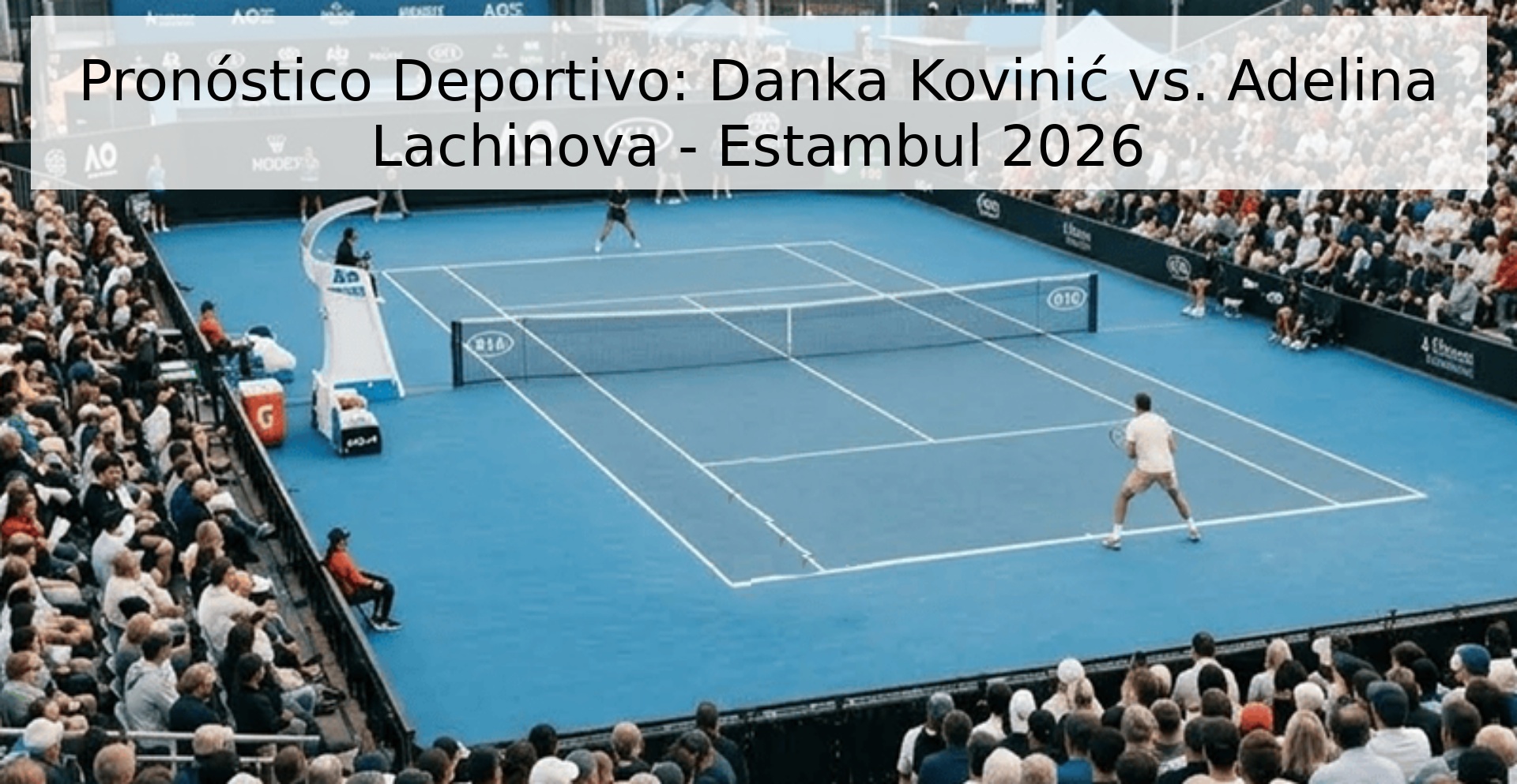 Pronóstico Deportivo: Danka Kovinić vs. Adelina Lachinova - Estambul 2026