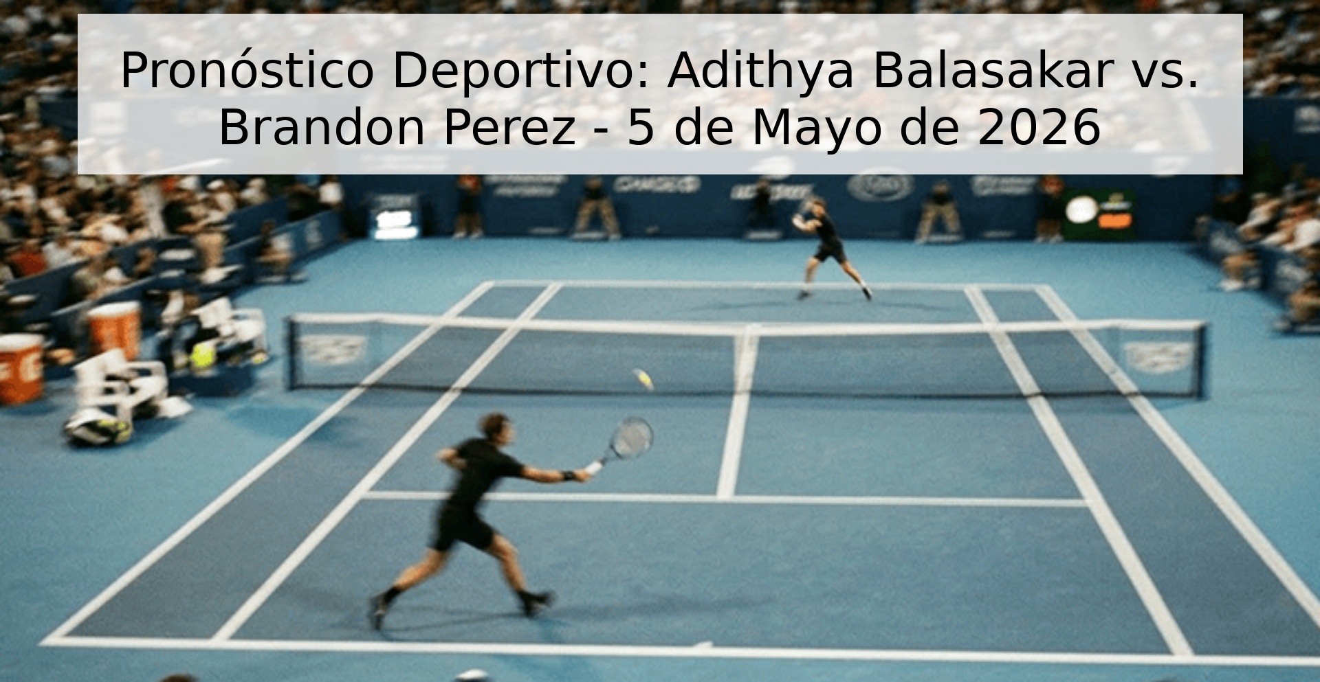 Pronóstico Deportivo: Adithya Balasakar vs. Brandon Perez - 5 de Mayo de 2026 Pronóstico Deportivo: Adithya Balasakar vs. Brandon Perez - 5 de Mayo de 2026