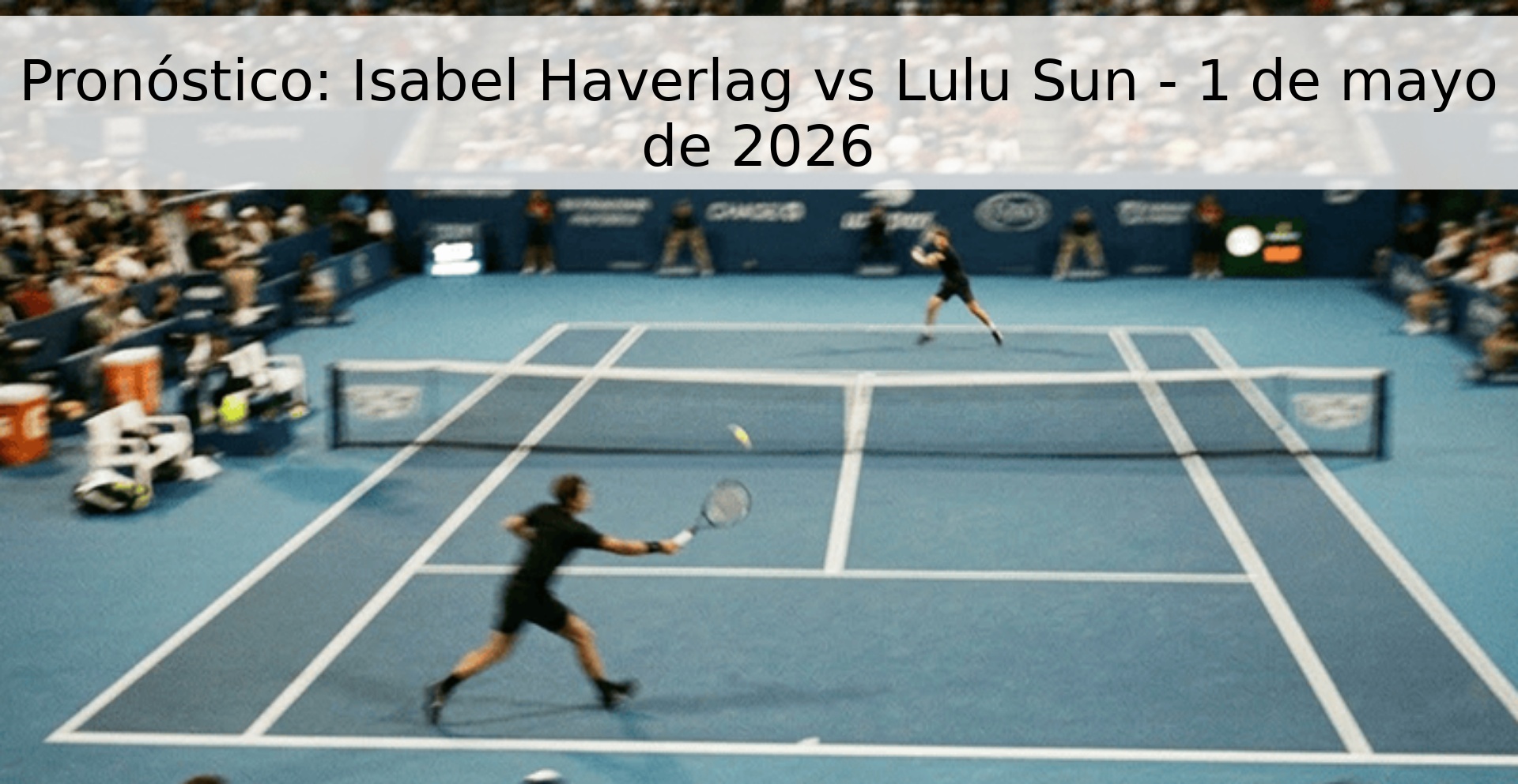 Pronóstico: Isabel Haverlag vs Lulu Sun - 1 de mayo de 2026