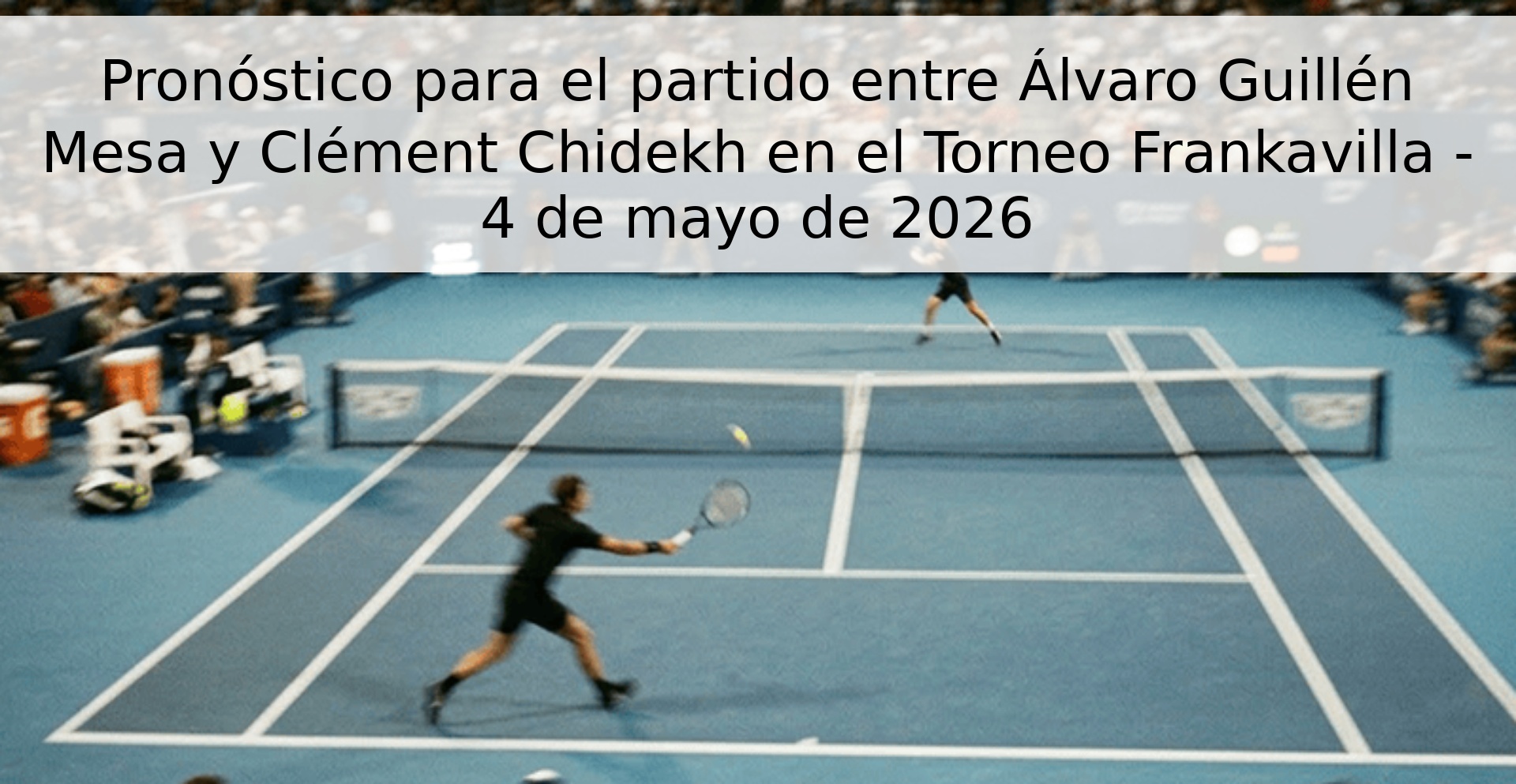 Pronóstico para el partido entre Álvaro Guillén Mesa y Clément Chidekh en el Torneo Frankavilla - 4 de mayo de 2026