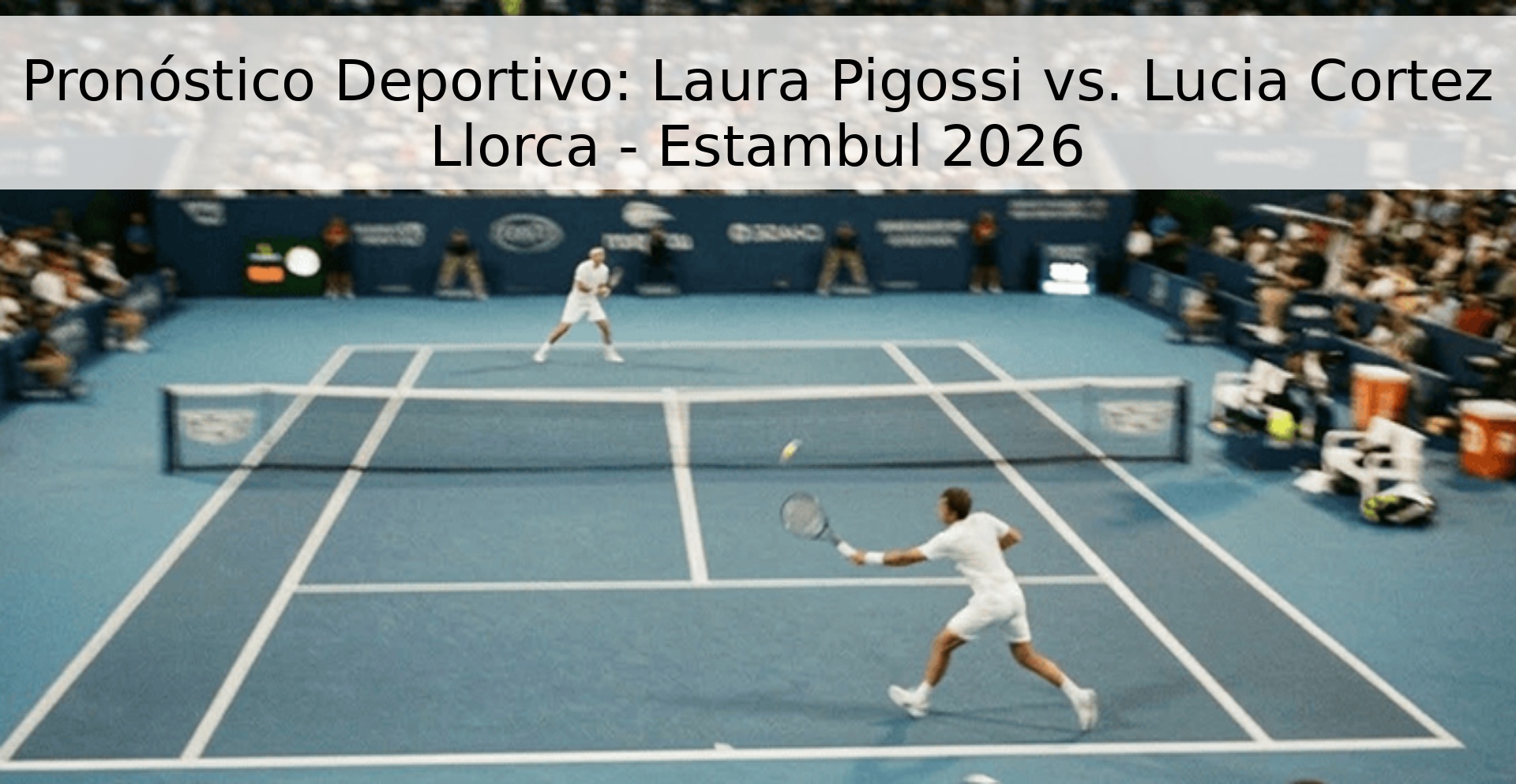 Pronóstico Deportivo: Laura Pigossi vs. Lucia Cortez Llorca - Estambul 2026