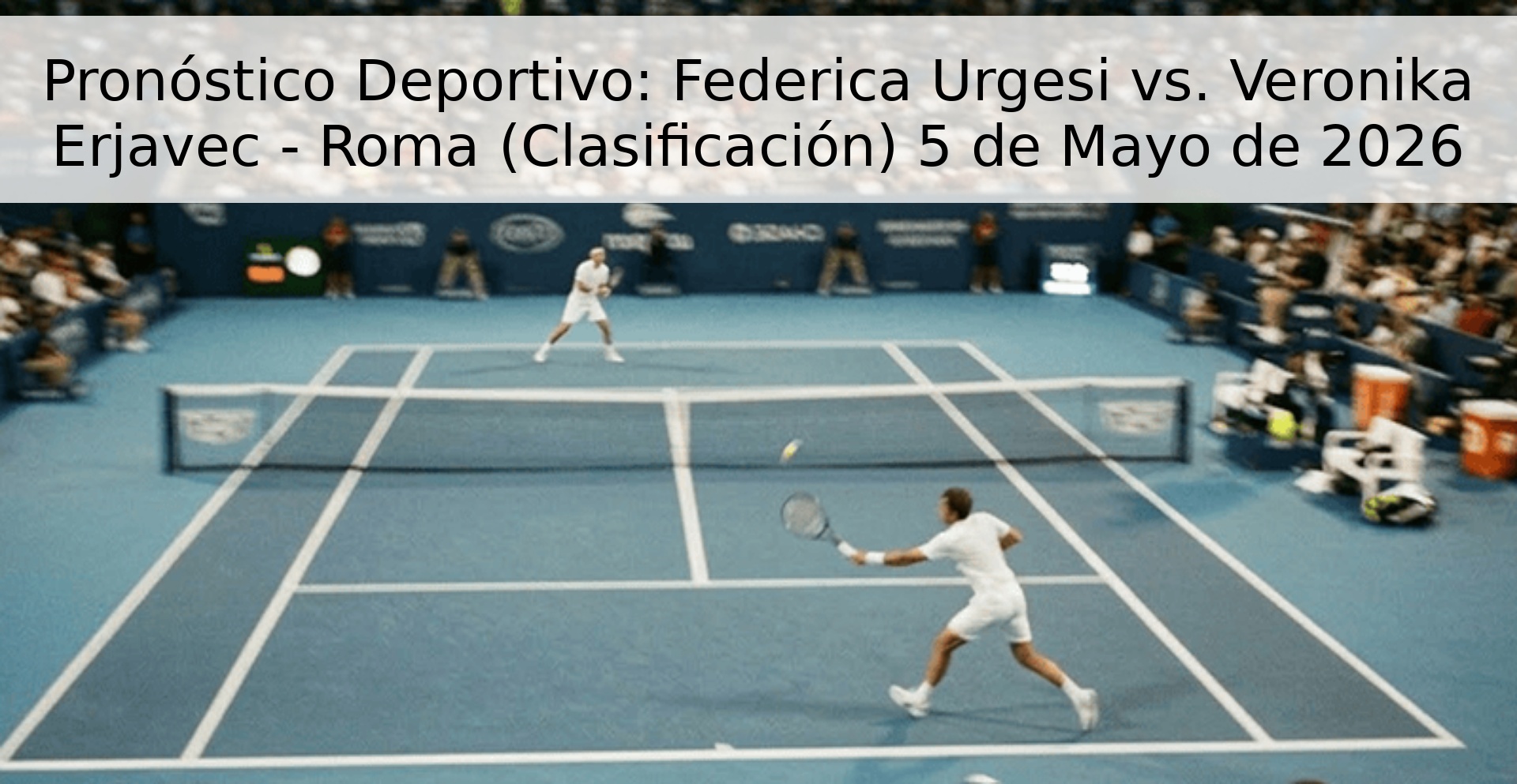 Pronóstico Deportivo: Federica Urgesi vs. Veronika Erjavec - Roma (Clasificación) 5 de Mayo de 2026
