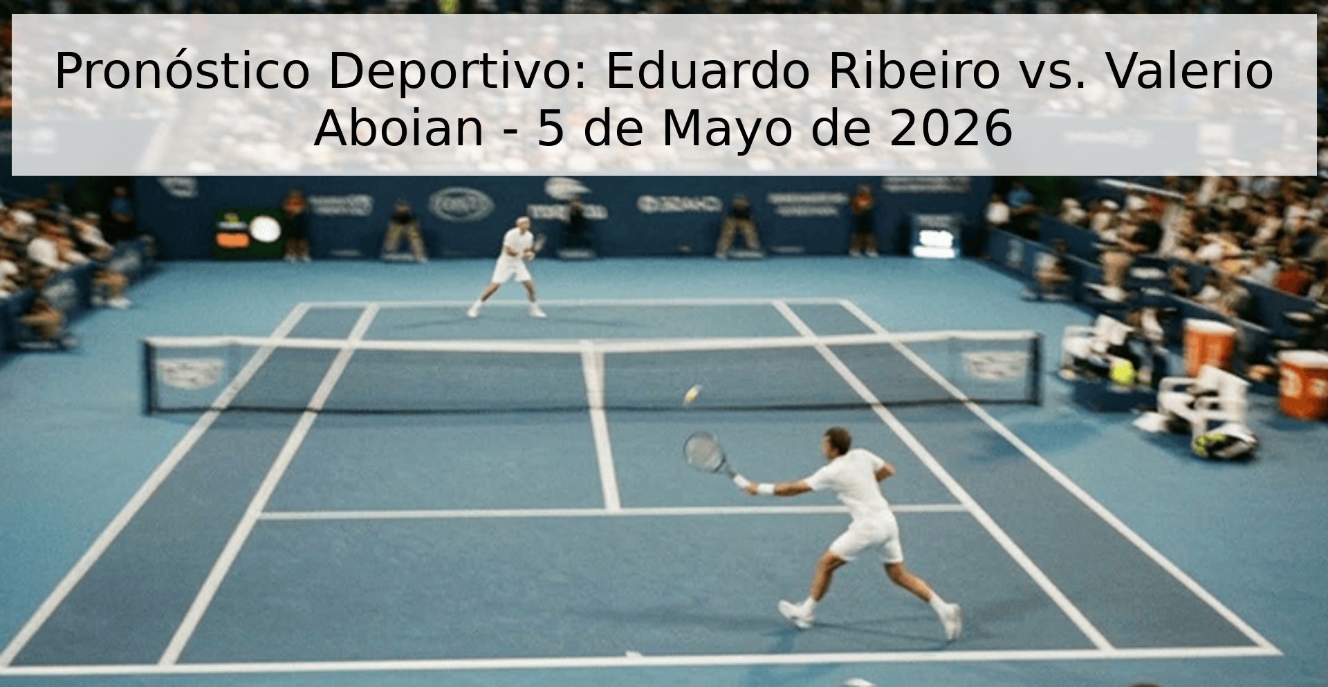 Pronóstico Deportivo: Eduardo Ribeiro vs. Valerio Aboian - 5 de Mayo de 2026
