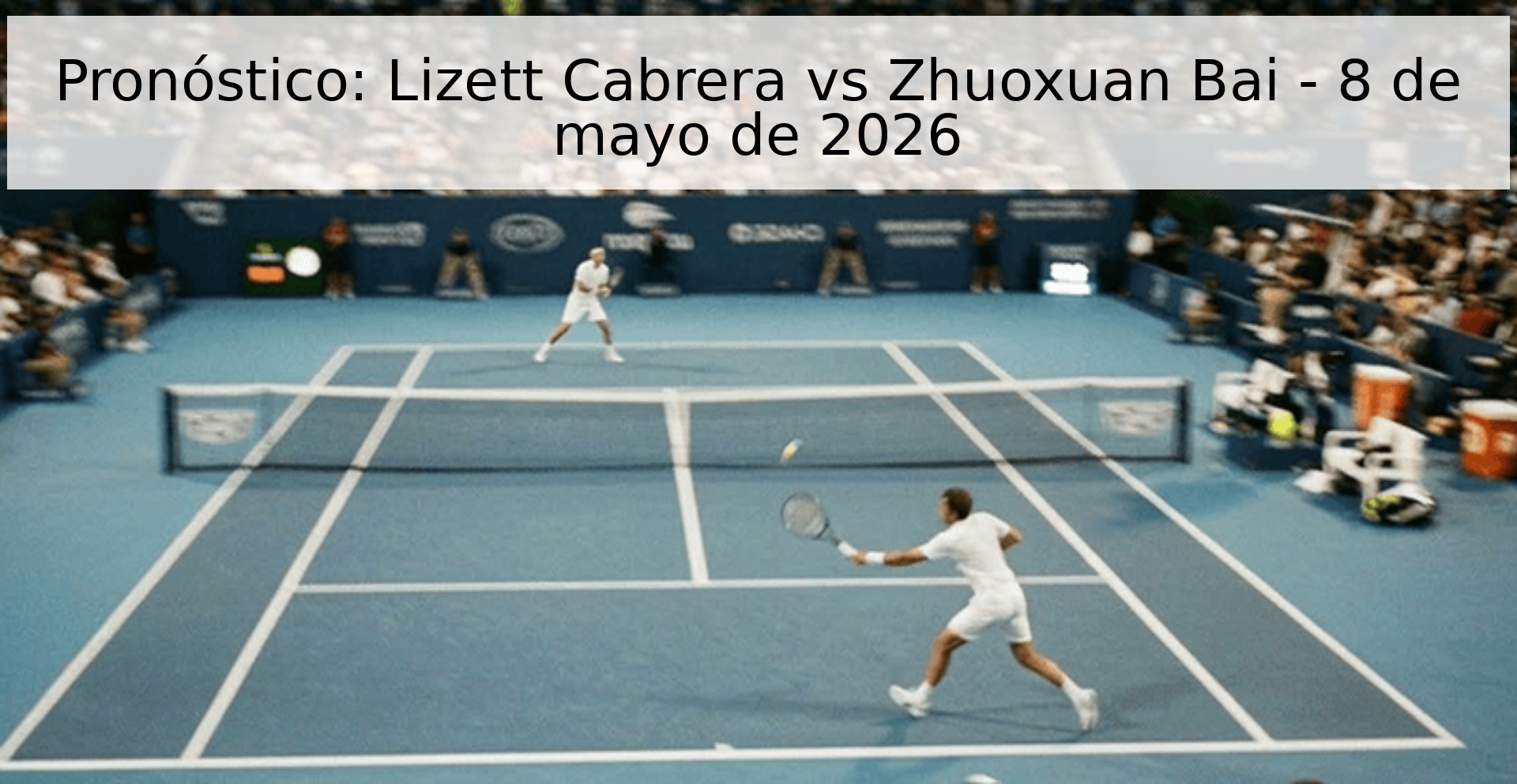 Pronóstico: Lizett Cabrera vs Zhuoxuan Bai - 8 de mayo de 2026